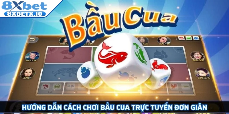 Hướng dẫn cách chơi Bầu Cua trực tuyến đơn giản