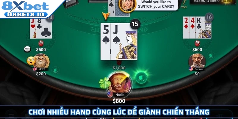 Chơi nhiều hand cùng lúc để giành chiến thắng