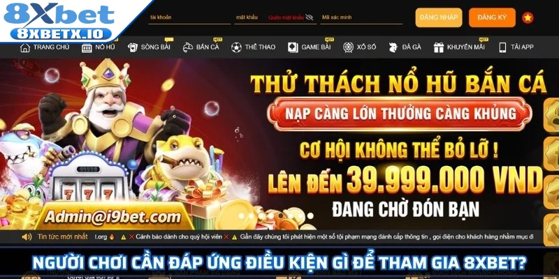 Người chơi cần đáp ứng điều kiện gì để tham gia 8Xbet?