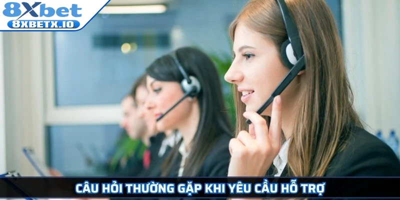Câu hỏi thường gặp khi yêu cầu hỗ trợ