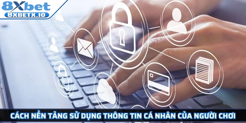Cách nền tảng sử dụng thông tin cá nhân của người chơi