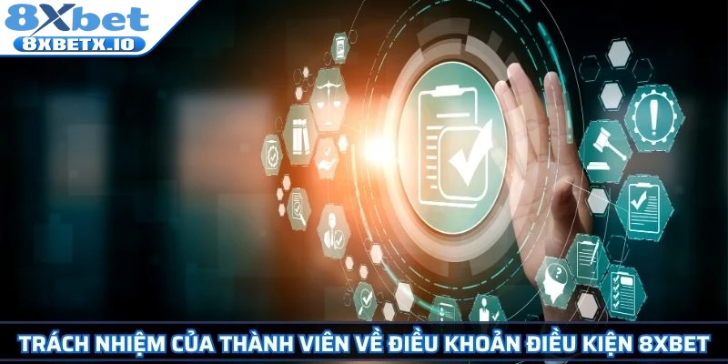 Trách nhiệm của thành viên về điều khoản điều kiện 8Xbet
