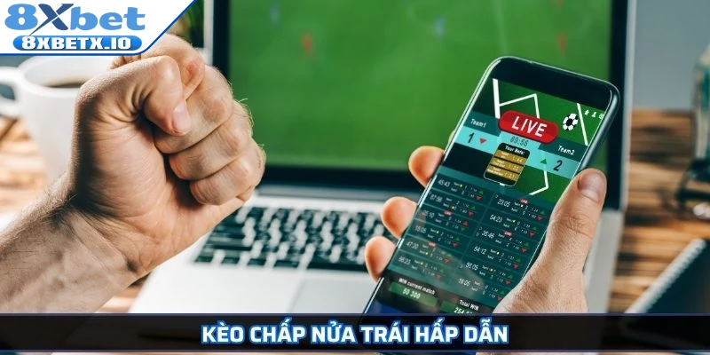 Kèo chấp nửa trái hấp dẫn