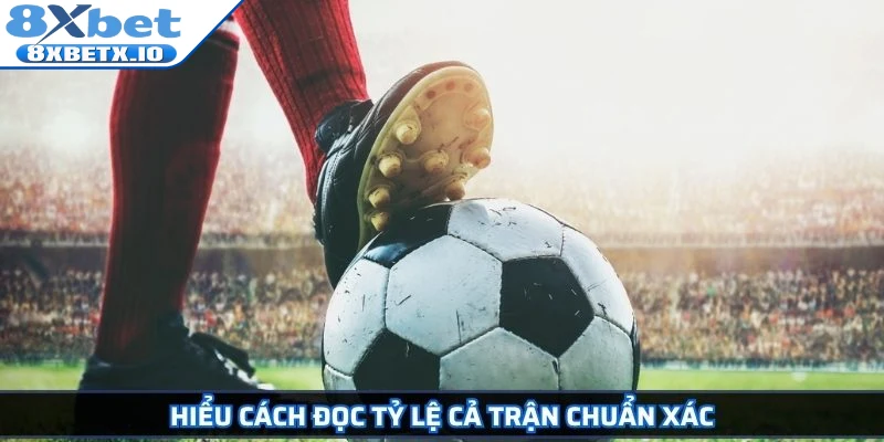Hiểu cách đọc tỷ lệ cả trận chuẩn xác