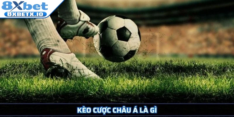Kèo cược châu Á là gì