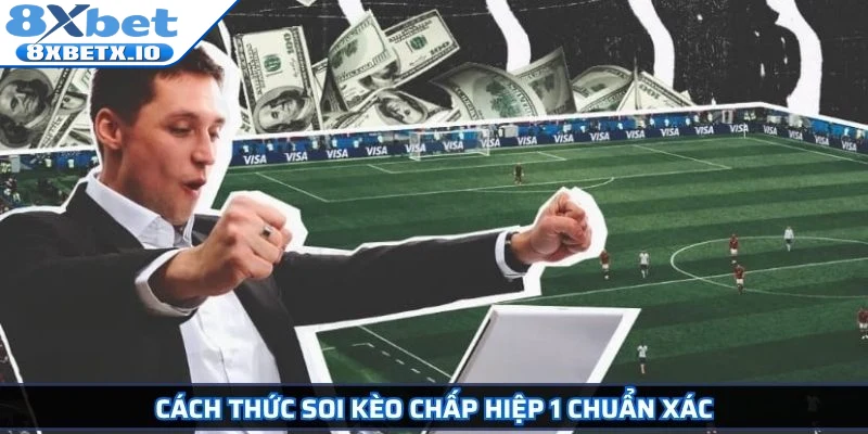 Cách thức soi kèo chấp hiệp 1 chuẩn xác