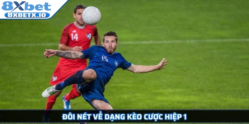 Đôi nét về dạng kèo cược hiệp 1