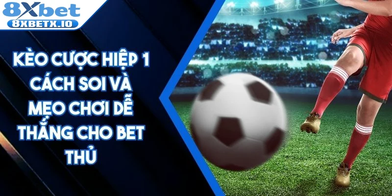 Kèo cược hiệp 1