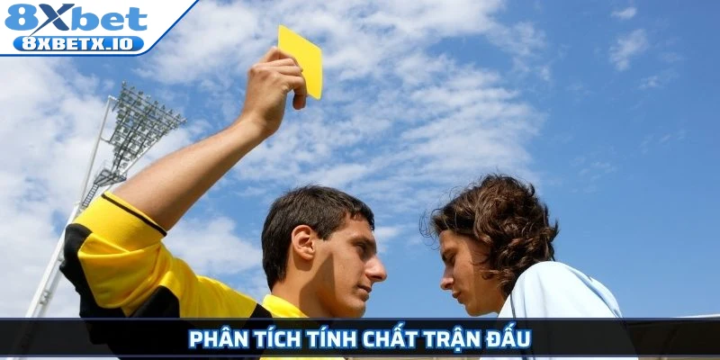 Phân tích tính chất trận đấu