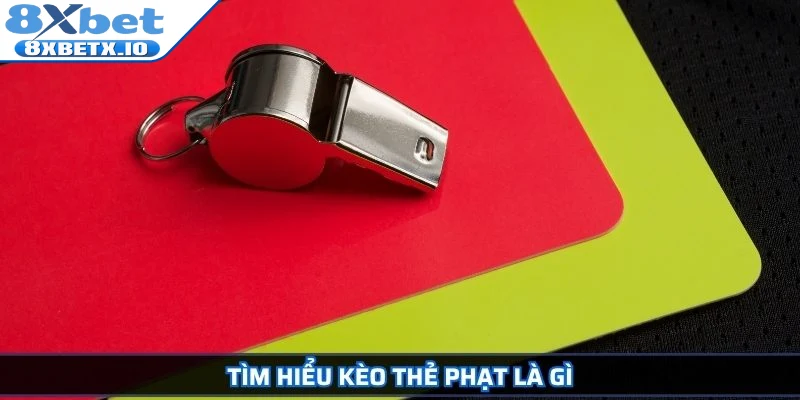 Tìm hiểu kèo thẻ phạt là gì