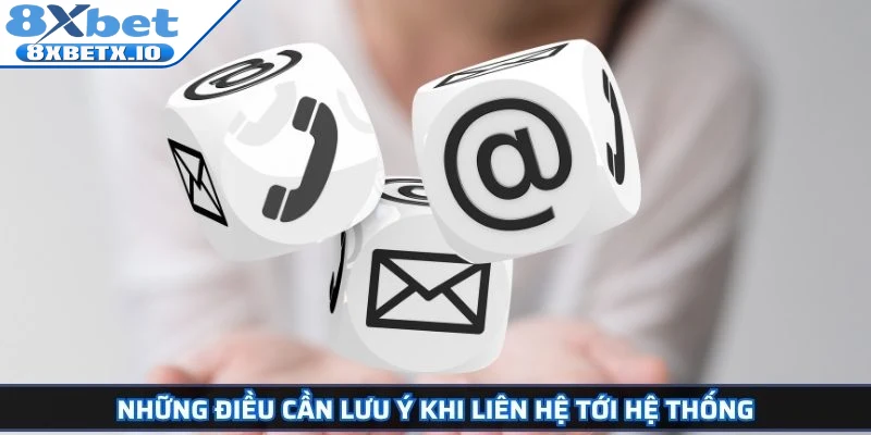 Những điều cần lưu ý khi liên hệ tới hệ thống