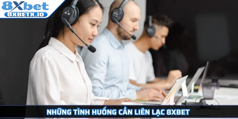 Những tình huống cần liên lạc 8Xbet
