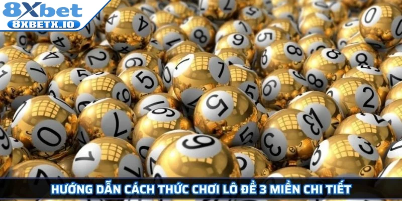 Hướng dẫn cách thức chơi lô đề 3 miền chi tiết