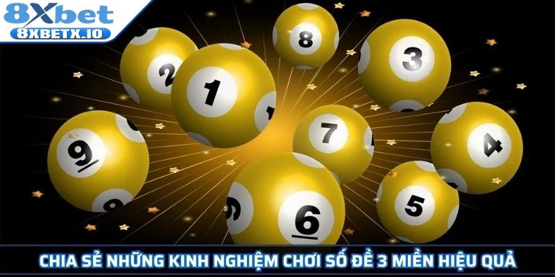 Chia sẻ những kinh nghiệm chơi số đề 3 miền hiệu quả