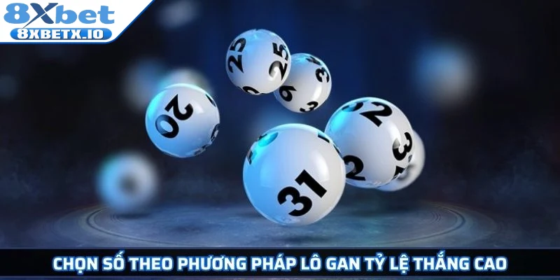 Chọn số theo phương pháp lô gan tỷ lệ thắng cao