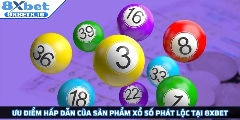 Ưu điểm hấp dẫn của sản phẩm xổ số Phát Lộc tại 8Xbet