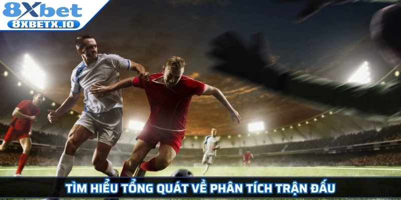 Tìm hiểu tổng quát về phân tích trận đấu