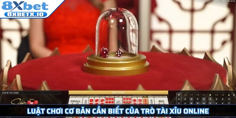 Luật chơi cơ bản cần biết của trò Tài Xỉu online
