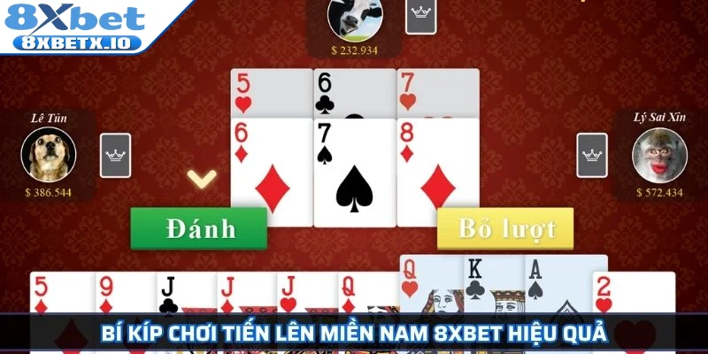 Bí kíp chơi Tiến Lên Miền Nam 8Xbet hiệu quả