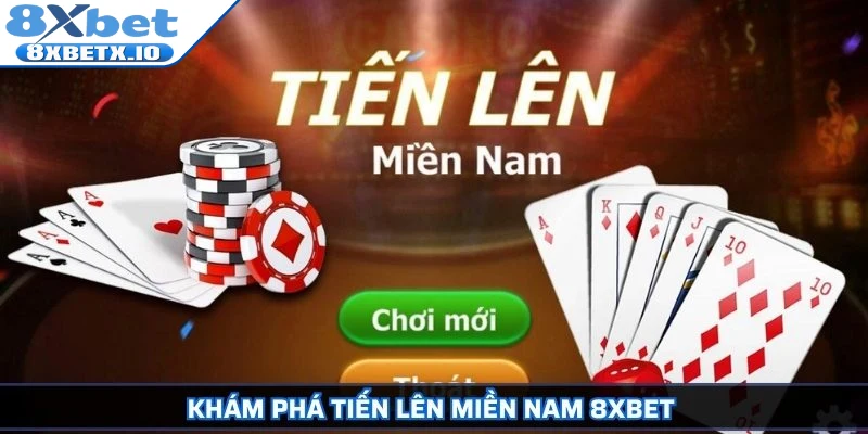 Khám phá Tiến Lên Miền Nam 8Xbet